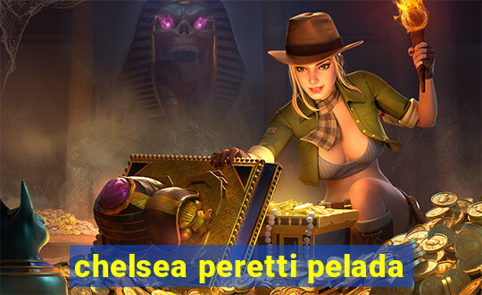 chelsea peretti pelada